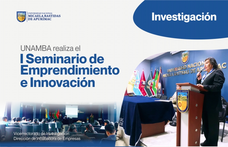 UNAMBA realiza el I Seminario de Emprendimiento e Innovación con ponentes de renombre nacional e internacional 